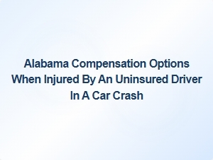 Alabama Compensation Options After Injury in Uninsured Driver Crash