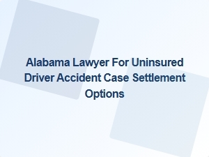 Alabama Lawyer Helps Uninsured Driver Accident Victims Explore Settlement Options