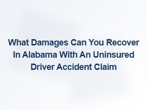 What Damages Can You Recover in Alabama After an Uninsured Driver Accident?