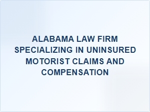 Alabama Law Firm Helping Drivers Get Uninsured Motorist Compensation