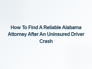 How to Find a Reliable Alabama Attorney After an Uninsured Crash